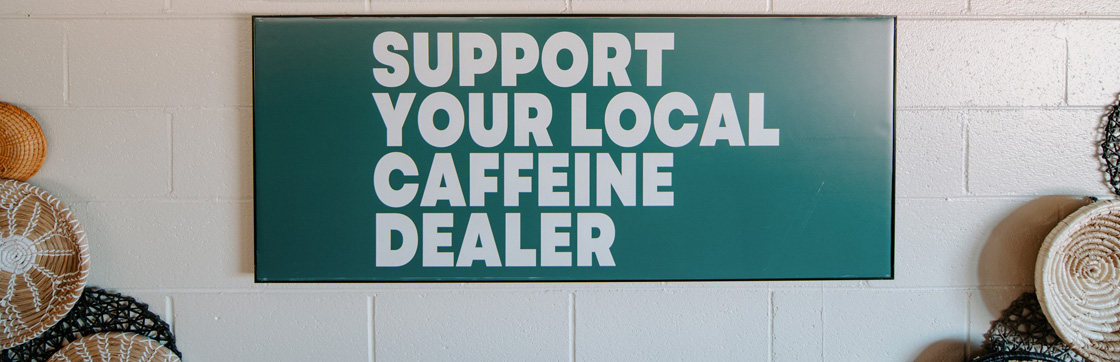 Support your local caffeine dealer